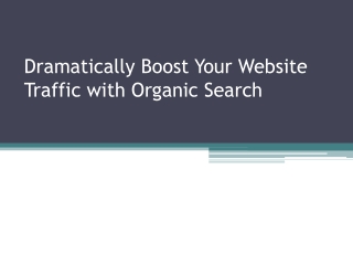 Dramatically Boost Your Website Traffic with Organic Search
