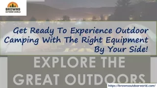 Get Ready To Experience Outdoor Camping With The Right Equipment By Your Side