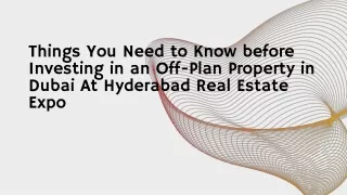 Things You Need to Know before Investing in an Off-Plan Property in Dubai At Hyderabad Real Estate Expo