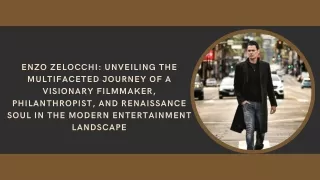 Enzo Zelocchi Unveiling the Multifaceted Journey of a Visionary Filmmaker, Philanthropist, and Renaissance Soul in the M