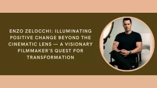 Enzo Zelocchi Illuminating Positive Change Beyond the Cinematic Lens — A Visionary Filmmaker’s Quest for Transformation