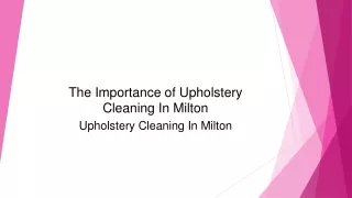 The Importance of Upholstery Cleaning In Milton