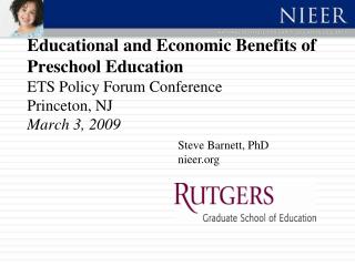Educational and Economic Benefits of Preschool Education ETS Policy Forum Conference Princeton, NJ March 3, 2009