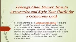 Lehenga Choli Denver How to Accessorize and Style Your Outfit for a Glamorous Look