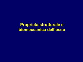 Proprietà strutturale e biomeccanica dell’osso