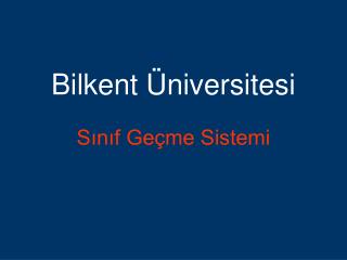 B ilkent Üniversitesi Sınıf Geçme Sistemi