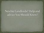 Newbie Landlords? Help and advice You Should Know!