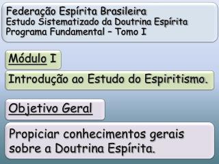 Federação Espírita Brasileira Estudo Sistematizado da Doutrina Espírita Programa Fundamental – Tomo I