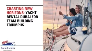 Charting New Horizons: Yacht Rental Dubai for Team Building Triumphs