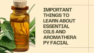 Important Things to Learn about Essential Oils and Aromatherapy Facial