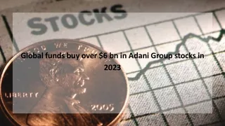 Global funds buy over $6 bn in Adani Group stocks in 2023