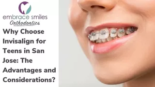 Why Choose Invisalign for Teens in San Jose: The Advantages and Considerations?