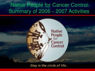 Native People for Cancer Control: Summary of 2006 – 2007 Activities
