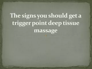 The signs you should get a trigger point deep tissue massage