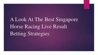 A Look At The Best Singapore Horse Racing Live Result Betting Strategies