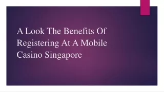 A Look The Benefits Of Registering At A Mobile Casino Singapore