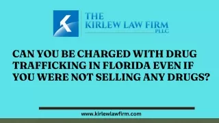 Can You Be Charged With Drug Trafficking in Florida Even If You Were Not Selling Any Drugs