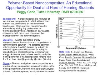 Polymer-Based Nanocomposites: An Educational Opportunity for Deaf and Hard of Hearing Students Peggy Cebe, Tufts Univers