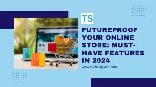 Futureproof Your Online Store Must-Have Features In 2024 PPT