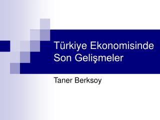 Türkiye Ekonomisinde Son Gelişmeler