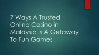 7 Ways A Trusted Online Casino in Malaysia Is A Getaway To Fun Games