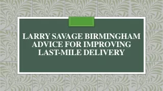 Larry Savage Birmingham Advice For Improving Last-Mile Delivery