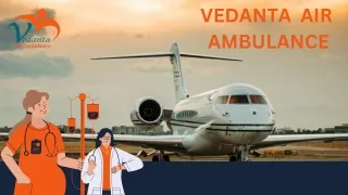 Get Vedanta Air Ambulance Service in Gwalior and Air Ambulance Service in Hyderabad