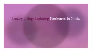 Luxury Living: Exploring Penthouses in Noida