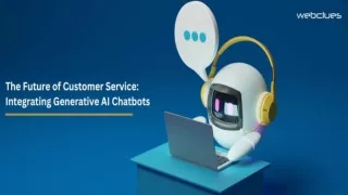 The Future of Customer Service: Integrating Generative AI Chatbots