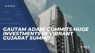 GAUTAM ADANI COMMITS HUGE INVESTMENTS IN VIBRANT GUJARAT SUMMIT