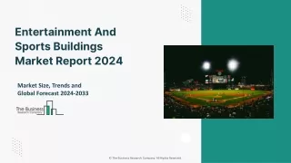 Entertainment And Sports Buildings Market 2024 Size, Share And Industry Insights