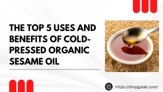 The Top 5 Uses and Benefits of Cold-Pressed Organic Sesame Oil