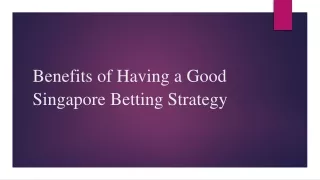 Benefits of Having a Good Singapore Betting Strategy