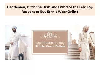Gentlemen, Ditch the Drab and Embrace the Fab Top Reasons to Buy Ethnic Wear Online