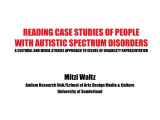 Mitzi Waltz Autism Research Unit/School of Arts Design Media &amp; Culture University of Sunderland