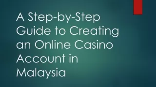 A Step-by-Step Guide to Creating an Online Casino Account in Malaysia