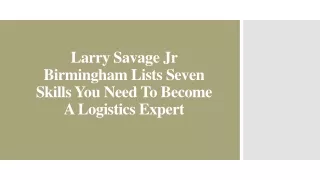Larry Savage Jr Birmingham Lists Seven Skills You Need To Become A Logistics Expert