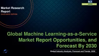 Machine Learning-as-a-Service Market will reach at a CAGR of 39.8% from to 2030