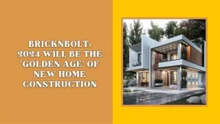 BricknBolt 2024 Will Be The 'Golden Age' of New Home Construction