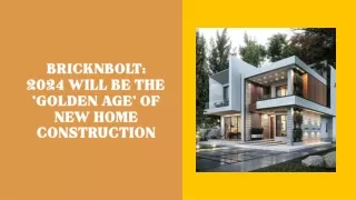 BricknBolt 2024 Will Be The 'Golden Age' of New Home Construction