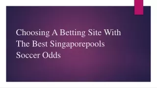 Choosing A Betting Site With The Best Singaporepools Soccer Odds