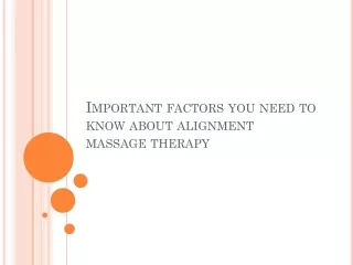 Important factors you need to know about alignment massage therapy