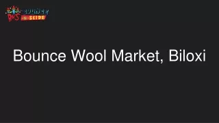 Bounce Wool Market Biloxi