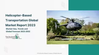 Helicopter-Based Transportation Global Market By Order Type, By Application, By End User, Opportunity Analysis and Indus