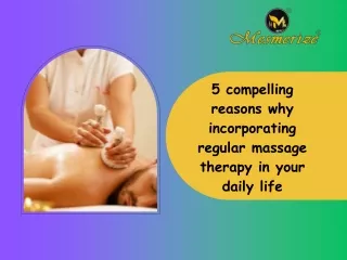 5 compelling reasons why incorporating regular massage therapy