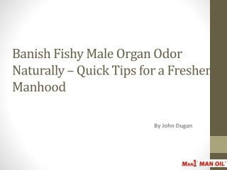 Banish Fishy Male Organ Odor Naturally – Quick Tips