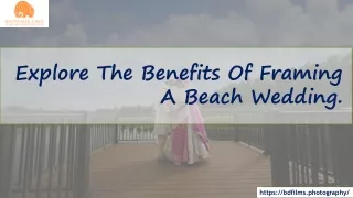 Explore The Benefits Of Framing A Beach Wedding