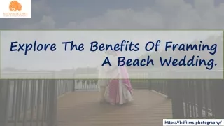 Explore The Benefits Of Framing A Beach Wedding