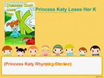 Princess Katy Loses Her K (Princess Katy Rhyming Stories)