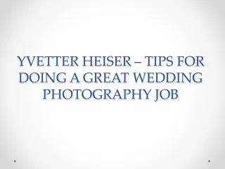 YVETTER HEISER – TIPS FOR DOING A GREAT WEDDING PHOTOGRAPHY JOB